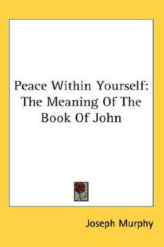 portada peace within yourself: the meaning of the book of john (in English)