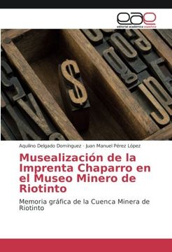 portada Musealización de la Imprenta Chaparro en el Museo Minero de Riotinto: Memoria Gráfica de la Cuenca Minera de Riotinto (in Spanish)