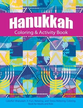 portada Hanukkah Coloring & Activity Book: Colorful Chanukah A Fun, Relaxing, and Stress-Relieving Coloring Book for Adults and Kids (in English)