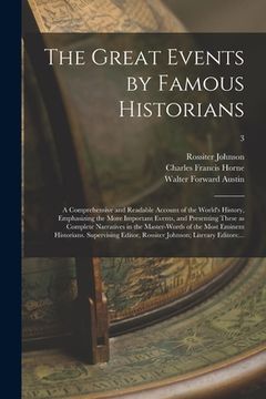 portada The Great Events by Famous Historians; a Comprehensive and Readable Account of the World's History, Emphasizing the More Important Events, and Present (en Inglés)