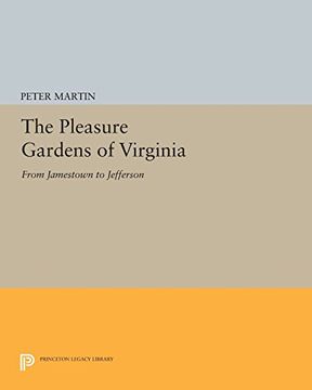 portada The Pleasure Gardens of Virginia: From Jamestown to Jefferson (Princeton Legacy Library) (en Inglés)