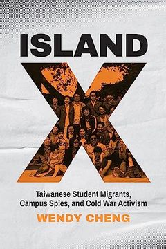 portada Island x: Taiwanese Student Migrants, Campus Spies, and Cold war Activism (en Inglés)