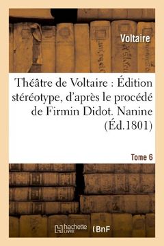 portada Theatre de Voltaire: Edition Stereotype, D'Apres Le Procede de Firmin Didot. Tome 6 Nanine (Litterature) (French Edition)