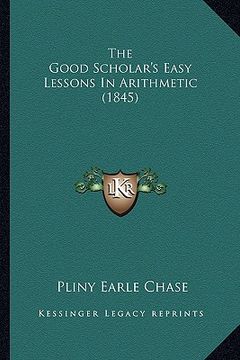 portada the good scholar's easy lessons in arithmetic (1845) (en Inglés)