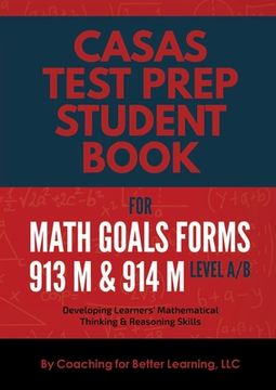 portada CASAS Test Prep Student Book for Math GOALS Forms 913M and 914M Level A/B: Developing Learners' Mathematical Thinking & Reasoning Skills