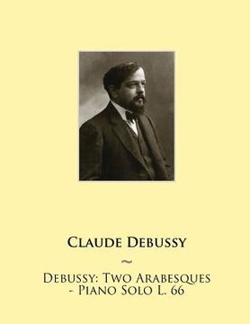 portada Debussy: Two Arabesques - Piano Solo L. 66 (in English)