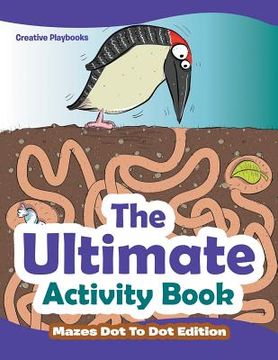 portada The Ultimate Activity Book - Mazes Dot To Dot Edition (en Inglés)