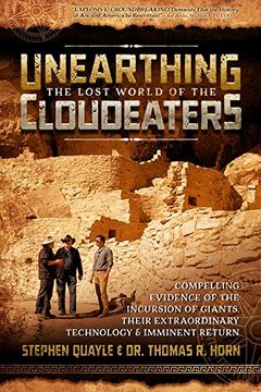 portada Unearthing the Lost World of the Cloudeaters: Compelling Evidence of the Incursion of Giants, Their Extraordinary Technology, and Imminent Return (en Inglés)