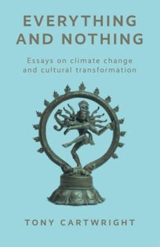 portada Everything and Nothing: Essays on Climate Change and Cultural Transformation (en Inglés)