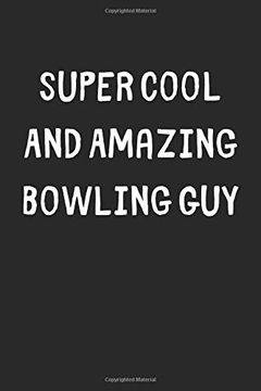 portada Super Cool and Amazing Bowling Guy: Lined Journal, 120 Pages, 6 x 9, Funny Bowling Gift Idea, Black Matte Finish (Super Cool and Amazing Bowling guy Journal) 
