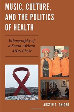 portada Music, Culture, and the Politics of Health: Ethnography of a South African AIDS Choir