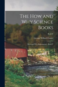 portada The How and Why Science Books: How and Why Experiments - Book V; Book V (en Inglés)