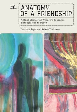 portada Anatomy of a Friendship: A Dual Memoir of Women'S Journeys Through war to Peace (in English)