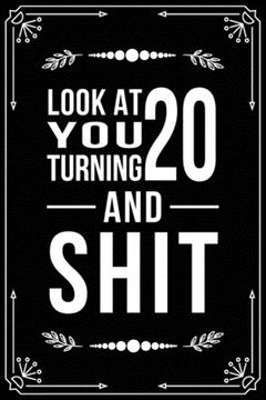 portada Look at You Turning 20 and Shit: Funny birthday gift for 20 year old (en Inglés)