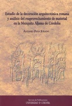 portada estudio de la decoración arquitectónica romana y análisis del reaprovechamineto de material en la mezquita aljama de córdoba