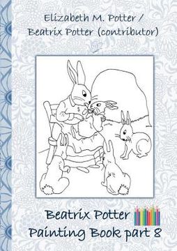 portada Beatrix Potter Painting Book Part 8 ( Peter Rabbit ): Colouring Book, coloring, crayons, coloured pencils colored, Children's books, children, adults, (en Inglés)