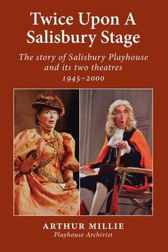 portada Twice upon a Salisbury Stage: the story of Salisbury Playhouse and its two theatres, 1945-2000 (in English)