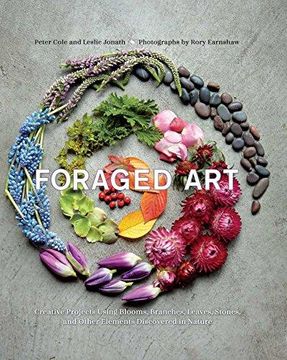 portada Foraged Art: Creating Projects Using Blooms, Branches, Leaves, Stones, and Other Elements Discovered in Nature (en Inglés)