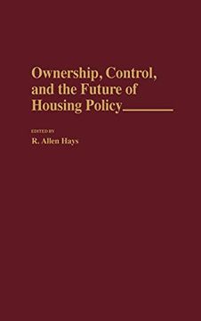 portada Ownership, Control, and the Future of Housing Policy (en Inglés)