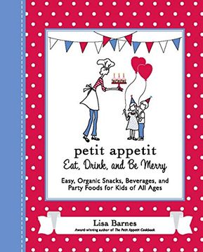 portada Petit Appetit: Eat, Drink, and be Merry: Easy, Organic Snacks, Beverages, and Party Foods for Kids of all Ages (en Inglés)