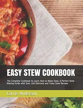 portada Easy Stew Cookbook: The Complete Cookbook to Learn how to Make Stew, a Perfect Stew Making Guide With Over 100 Delicious and Tasty Stew Recipes (en Inglés)