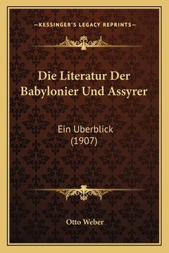 portada Literatur Der Babylonier Und Assyrer: Ein Berblick (1907) (en Alemán)