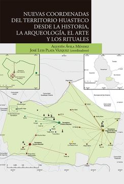 portada Nuevas Coordenadas del Territorio Huasteco Desde la Historia, la Arqueología, el Arte y los Rituales (in Spanish)