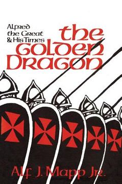 portada The Golden Dragon: Alfred the Great and His Times