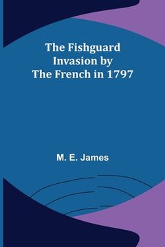 portada The Fishguard Invasion by the French in 1797 (en Inglés)