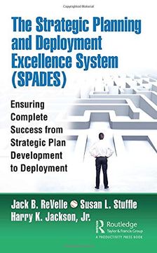 portada The Strategic Planning and Deployment Excellence System (Spades): Ensuring Complete Success From Strategic Plan Development to Deployment 