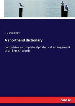 portada A shorthand dictionary: comprising a complete alphabetical arrangement of all English words (in English)