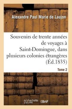 portada Souvenirs de Trente Années de Voyages À Saint-Domingue, Dans Plusieurs Colonies Étrangères Tome 2 (in French)