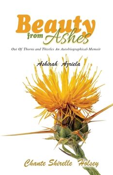 portada Beauty from Ashes: Out Of Thorns and Thistles An Autobiographical-Memoir (en Inglés)
