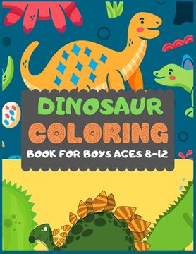 portada Dinosaur Colouring Book For Boys Ages 8-12: A dinosaur colouring activity book for kids. Great dinosaur activity gift for little children. Fun Easy Ad