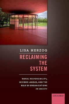 portada Reclaiming the System: Moral Responsibility, Divided Labour, and the Role of Organizations in Society (in English)