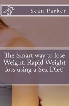 portada The Smart way to lose Weight. Rapid Weight loss using a Sex Diet! (in English)