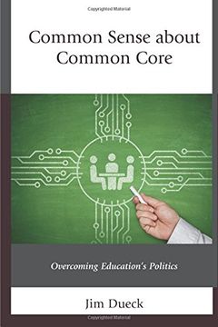portada Common Sense About Common Core: Overcoming Education's Politics