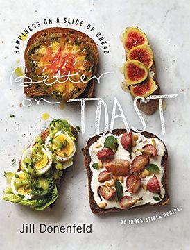 portada Better on Toast: Happiness on a Slice of Bread--70 Irresistible Recipes