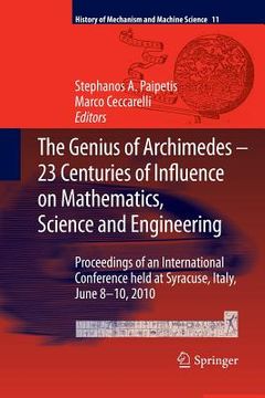 portada The Genius of Archimedes -- 23 Centuries of Influence on Mathematics, Science and Engineering: Proceedings of an International Conference Held at Syra (en Inglés)