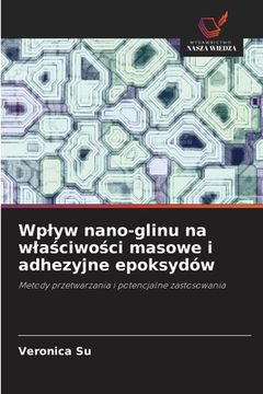 portada Wplyw nano-glinu na wlaściwości masowe i adhezyjne epoksydów (in Polaco)