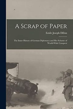 portada A Scrap of Paper [Microform]: The Inner History of German Diplomacy and her Scheme of World-Wide Conquest (en Inglés)