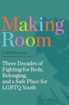 portada Making Room: Three Decades of Fighting for Beds, Belonging, and a Safe Place for LGBTQ Youth (en Inglés)