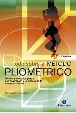 portada Todo Sobre el Metodo Pliometrico: Medios y Metodos Para el Entren Amiento y la Mejora de la Fuerza Explosiva