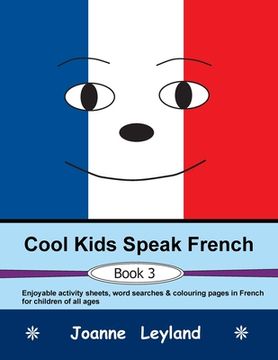 portada Cool Kids Speak French - Book 3: Enjoyable activity sheets, word searches & colouring pages in French for children of all ages 