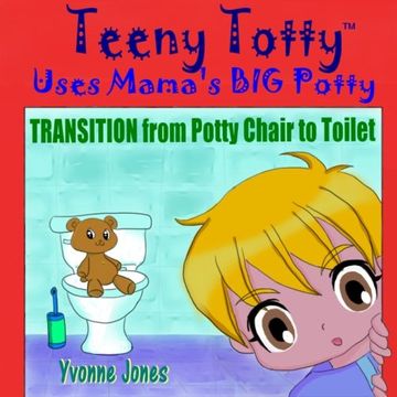 portada Teeny Totty Uses Mama's Big Potty: Transition from Potty Chair to Toilet