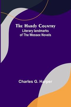 portada The Hardy Country: Literary landmarks of the Wessex Novels (en Inglés)