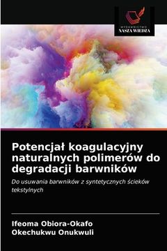 portada Potencjal koagulacyjny naturalnych polimerów do degradacji barwników (in Polaco)