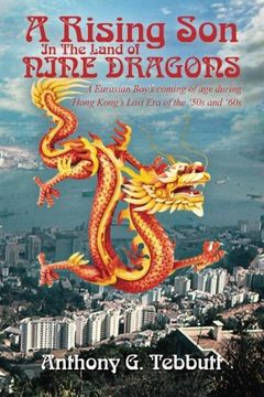 portada A Rising Son In The Land of Nine Dragons: A Eurasian Boy's coming of age during Hong Kong's Lost Era of the  '50s and '60s