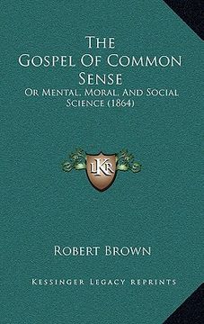 portada the gospel of common sense: or mental, moral, and social science (1864) (en Inglés)