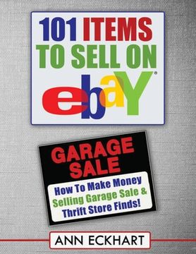 portada 101 Items To Sell On Ebay (LARGE PRINT EDITION): How to Make Money Selling Garage Sale & Thrift Store Finds (en Inglés)